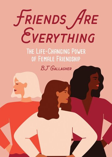 Friends Are Everything Bj Gallagher
