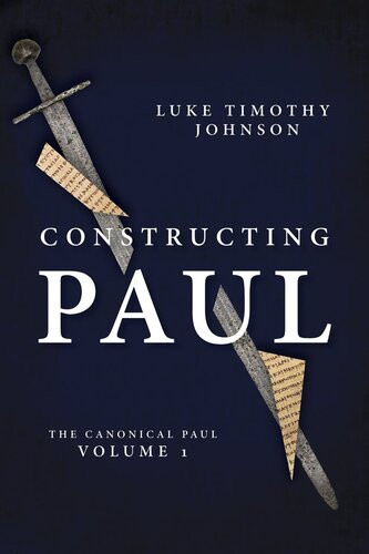 Constructing Paul The Canonical Paul Vol 1 Luke Timothy Johnson