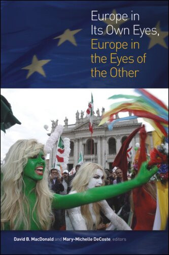 Europe In Its Own Eyes Europe In The Eyes Of The Other David B Macdonald Marymichelle Decoste