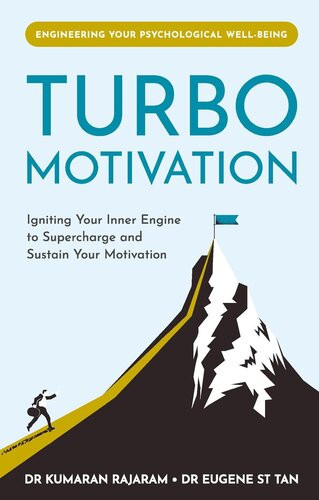 Turbo Motivation Igniting Your Inner Engine To Supercharge And Sustain Your Motivation Kumaran Rajaram Eugene S T Tan