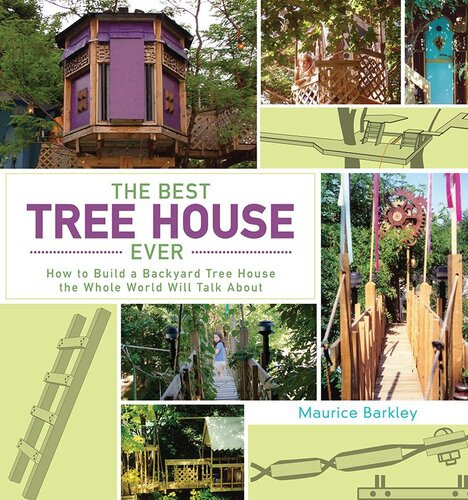The Best Tree House Ever How To Build A Backyard Tree House The Whole World Will Talk About Maurice Barkley