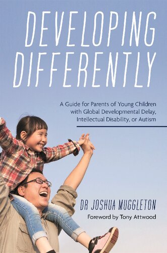 Developing Differently A Guide For Parents Of Young Children With Global Developmental Delay Intellectual Disability Or Autism 1st Edition Joshua Muggleton