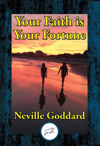 Your Faith Is Your Fortune Neville Goddard