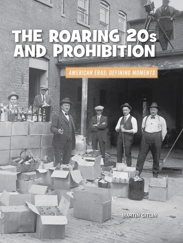 The Roaring 20s And Prohibition Martin Gitlin