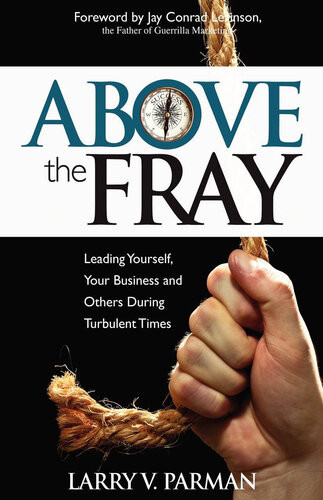 Above The Fray Leading Yourself Your Business And Others During Turbulent Times Larry Parman
