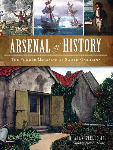 Arsenal Of History The Powder Magazine Of South Carolina R Alan Stello Jr