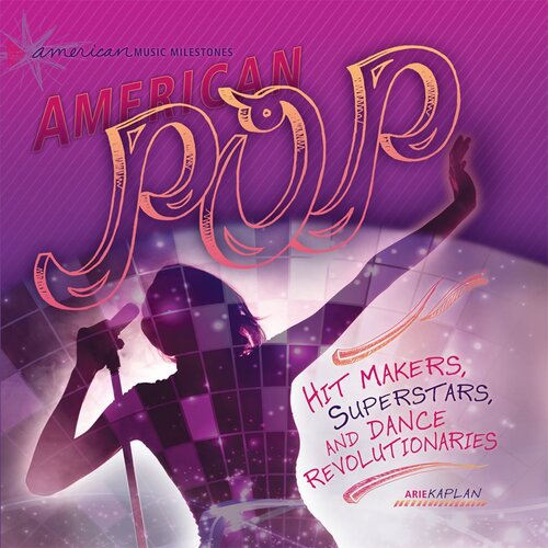 American Pop Hit Makers Superstars And Dance Revolutionaries Readalong Ebook Arie Kaplan