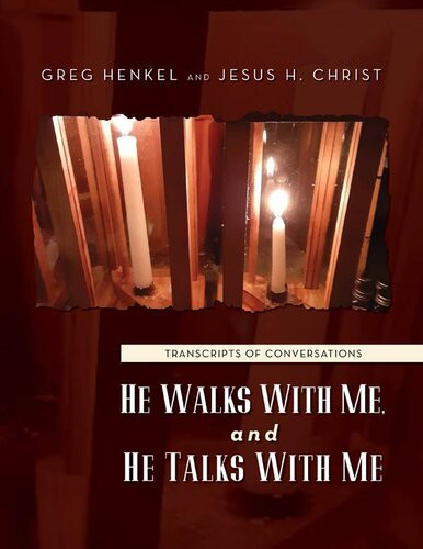 He Walks With Me And He Talks With Me Transcripts Of Conversations Greg Henkel Jesus H Christ