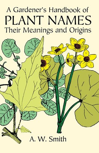 A Gardeners Handbook Of Plant Names Their Meanings And Origins A W Smith