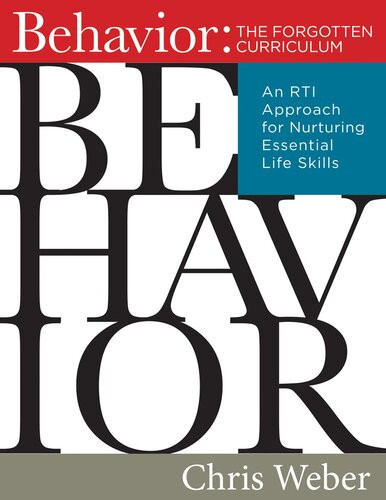 Behavior The Forgotten Curriculum An Rti Approach For Nurturing Essential Life Skills Chris Weber