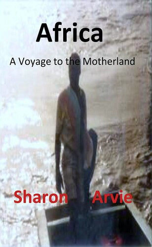 Africa A Voyage To The Motherland Sharon Arvie