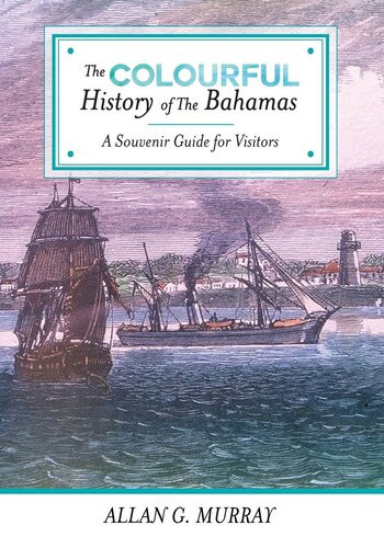The Colourful History Of The Bahamas Allan G Murray