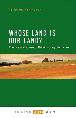 Whose Land Is Our Land The Use And Abuse Of Britains Forgotten Acres Peter Hetherington