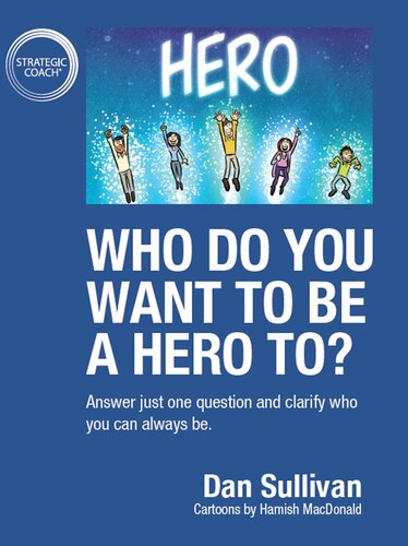 Who Do You Want To Be A Hero To Answer Just One Question And Clarify Who You Can Always Be Dan Sullivan