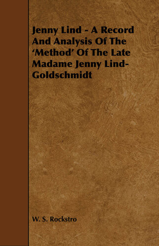 Jenny Lind A Record And Analysis Of The Method Of The Late Madame Jenny Lindgoldschmidt W S Rockstro