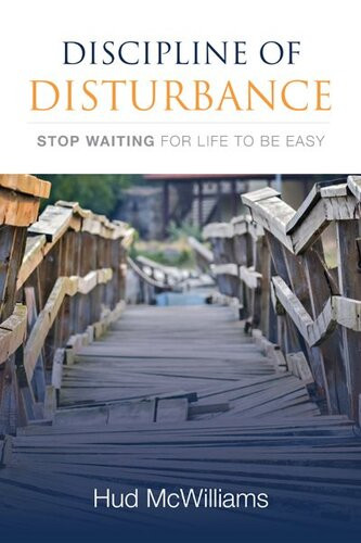 Discipline Of Disturbance Stop Waiting For Life To Be Easy Hud Mcwilliams