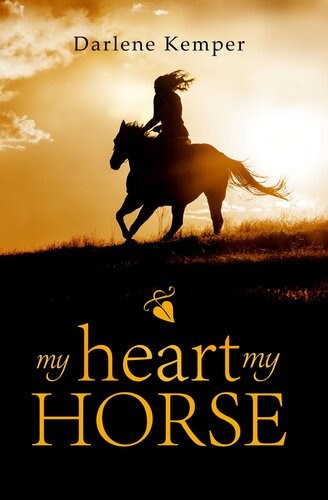 My Heart My Horse Darlene Kemper