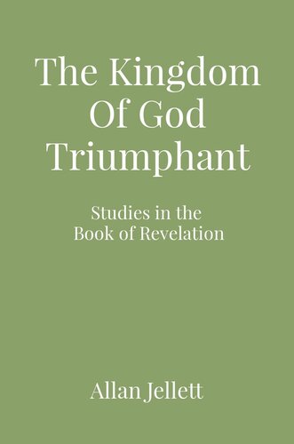 The Kingdom Of God Triumphant Studies In The Book Of Revelation Allan Jellett
