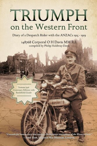 Triumph On The Western Front Diary Of A Despatch Rider With The Anzacs 19151919 Oswald H Davis