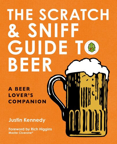 The Scratch Sniff Guide To Beer A Beer Lovers Companion Justin Kennedy
