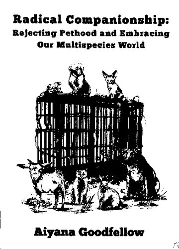 Radical Companionship Rejecting Pethood And Embracing Our Multispecies World Aiyana Goodfellow