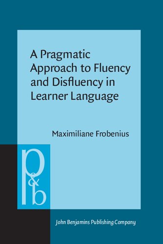 A Pragmatic Approach To Fluency And Disfluency In Learner Language Cofluencies As Aites Of Sccountability Sequentiality And Multimodality Maximiliane Frobenius
