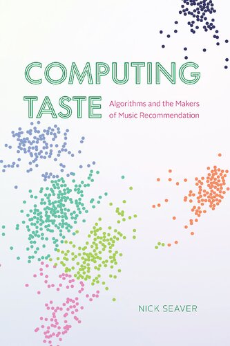 Computing Taste Algorithms And The Makers Of Music Recommendation 1st Edition Nick Seaver