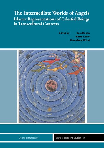 The Intermediate Worlds Of Angels Islamic Representations Of Celestial Beings In Transcultural Contexts Sara Kuehn