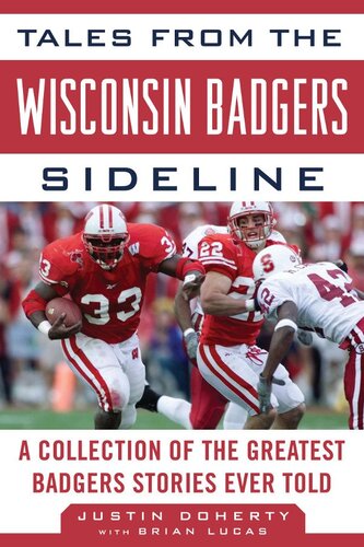 Tales From The Wisconsin Badgers Sideline A Collection Of The Greatest Badgers Stories Ever Told Justin Doherty Brian Lucas