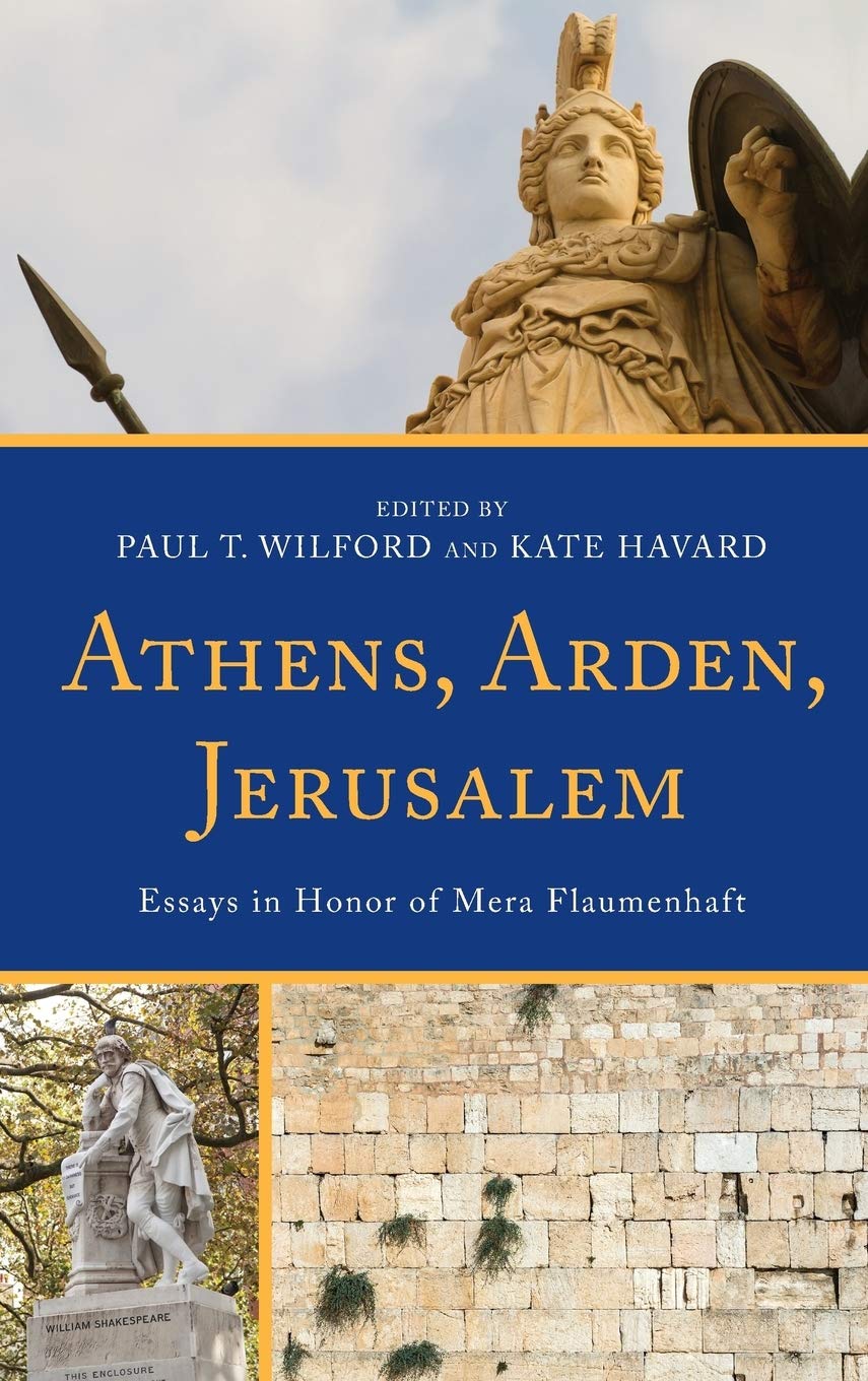 Athens Arden Jerusalem Essays In Honor Of Mera Flaumenhaft Paul T Wilford