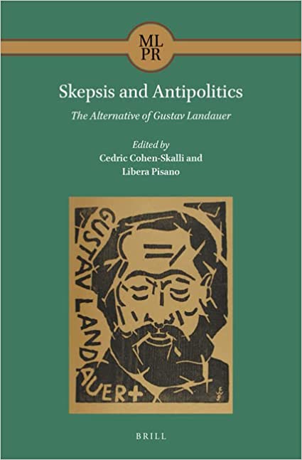 Skepsis And Antipolitics The Alternative Of Gustav Landauer Editors Cedric Cohenskalli Libera Pisano