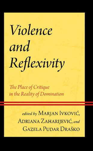 Violence And Reflexivity The Place Of Critique In The Reality Of Domination Marjan Ivkovi Editor