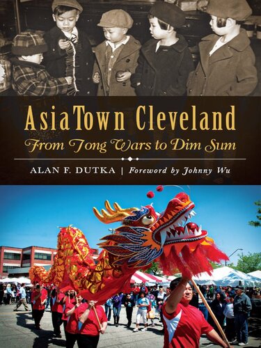 Asiatown Cleveland From Tong Wars To Dim Sum Alan F Dutka