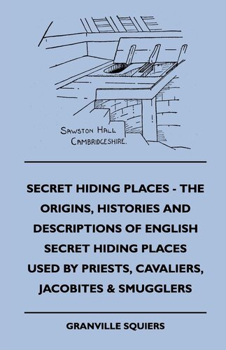 Secret Hiding Places The Origins Histories And Descriptions Of English Secret Hiding Places Used By Priests Cavaliers Granville Squiers