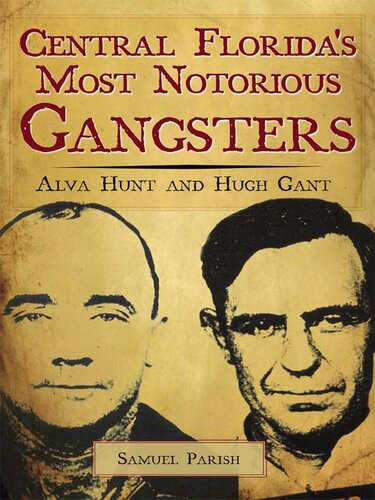 Central Floridas Most Notorious Gangsters Alva Hunt And Hugh Gant Samuel Parish