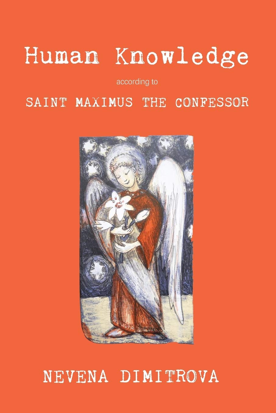 Human Knowledge According To Saint Maximus The Confessor Nevena Dimitrova