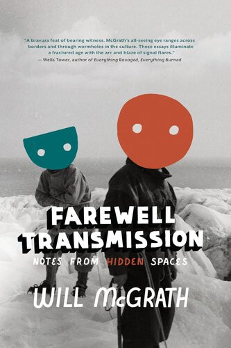 Farewell Transmission Notes From Hidden Spaces Will Mcgrath