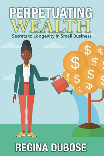Perpetuating Wealth Secrets To Longevity In Small Business Regina Dubose