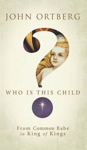 Who Is This Child From Common Babe To King Of Kings John Ortberg
