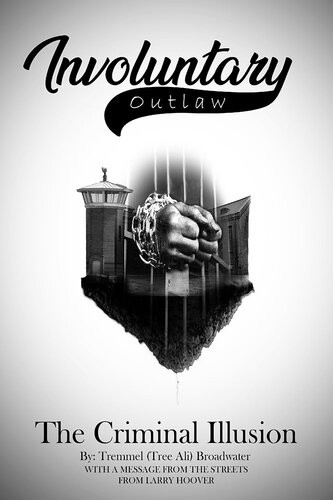 Involuntary Outlaw The Criminal Illusion Tremmel Broadwater Larry Hoover