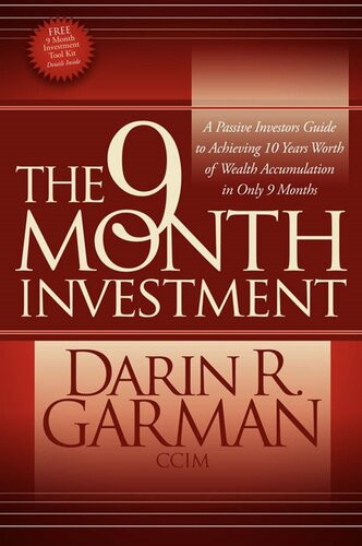 The 9 Month Investment A Passive Investors Guide To Achieving 10 Years Worth Of Wealth Accumulation In Only 9 Months Darin R Garman