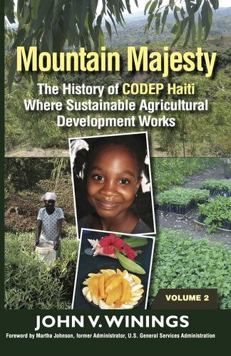 Mountain Majesty The History Of Codep Haiti Where Sustainable Agricultural Development Works John V Winings