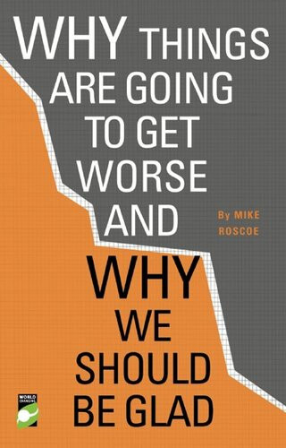 Why Things Are Going To Get Worse And Why We Should Be Glad Michael Roscoe