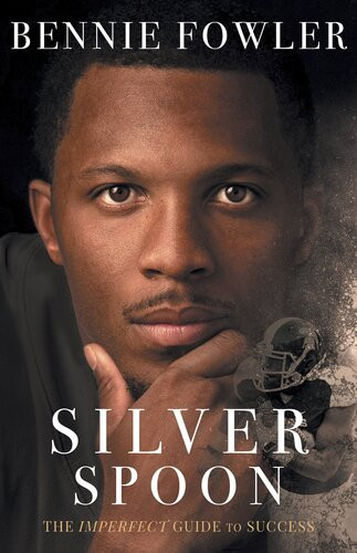 Silver Spoon The Imperfect Guide To Success Bennie Fowler