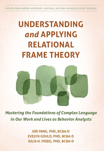 Understanding And Applying Relational Frame Theory Mastering The Foundations Of Complex Language In Our Work And Lives As Behavior Analysts Siri Ming