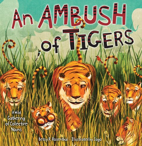An Ambush Of Tigers A Wild Gathering Of Collective Nouns Readalong Ebook Betsy R Rosenthal