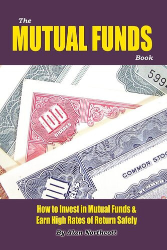 The Mutual Funds Book How To Invest In Mutual Funds Earn High Rates Of Returns Safely Alan Northcott