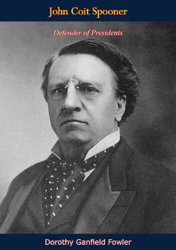 John Coit Spooner Defender Of Presidents Dorothy Ganfield Fowler
