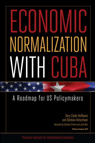 Economic Normalization With Cuba A Roadmap For Us Policymakers Gary Clyde Hufbauer Barbara Kotschwar