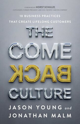 The Come Back Culture 10 Business Practices That Create Lifelong Customers Jason Young Jonathan Malm